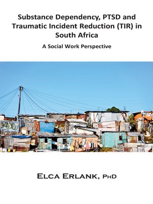 cover image of Substance Dependency, PTSD and Traumatic Incident Reduction (TIR) in South Africa